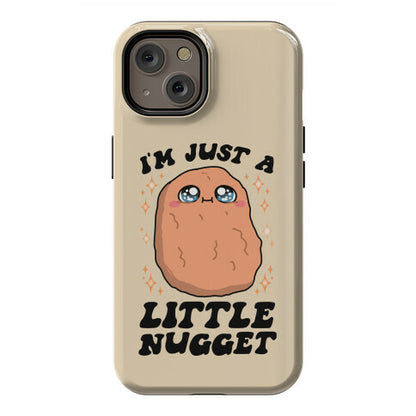 I'm Just A Little Nugget Phone Case