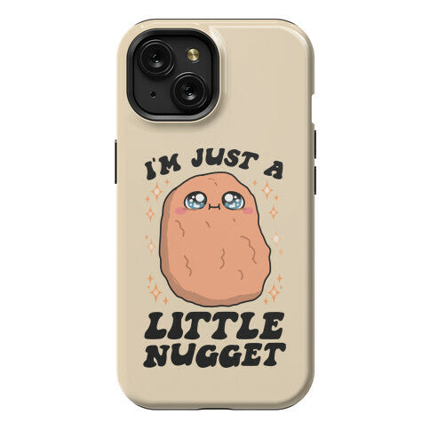 I'm Just A Little Nugget Phone Case