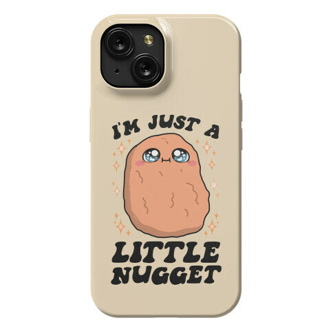 I'm Just A Little Nugget Phone Case