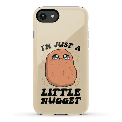 I'm Just A Little Nugget Phone Case