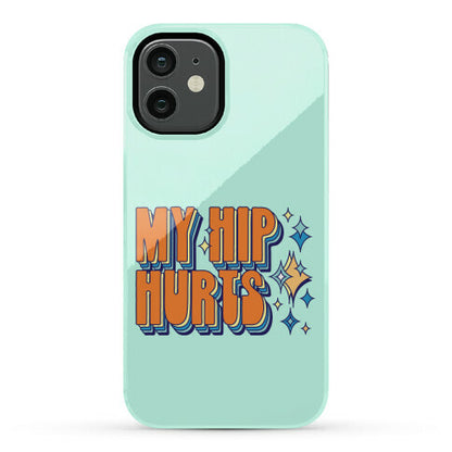 My Hip Hurts Phone Case