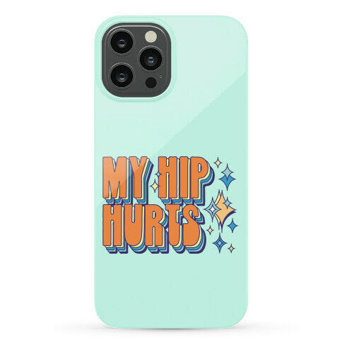 My Hip Hurts Phone Case