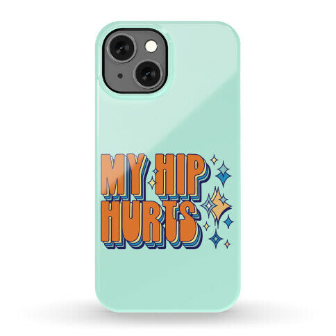 My Hip Hurts Phone Case