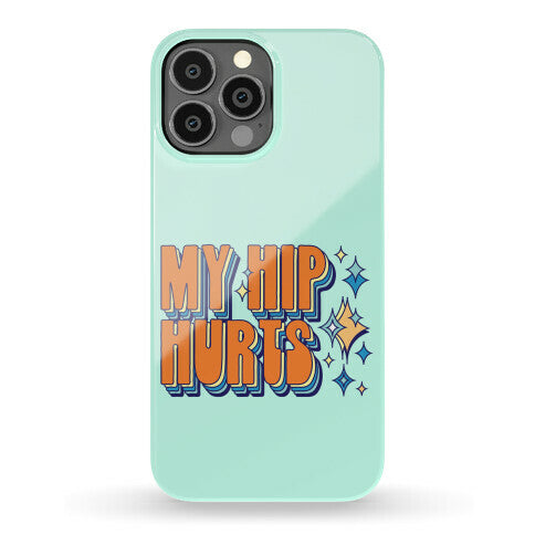 My Hip Hurts Phone Case