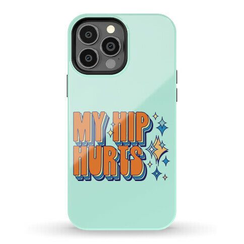 My Hip Hurts Phone Case