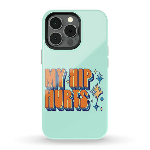 My Hip Hurts Phone Case