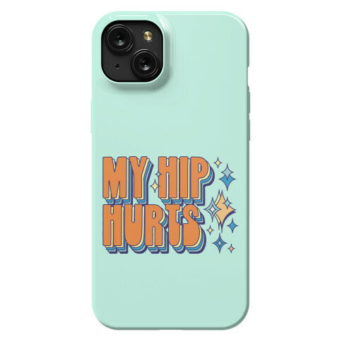 My Hip Hurts Phone Case