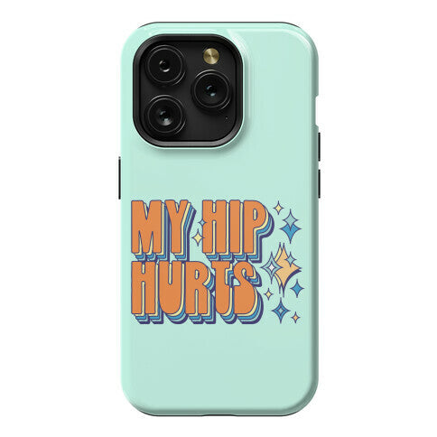 My Hip Hurts Phone Case