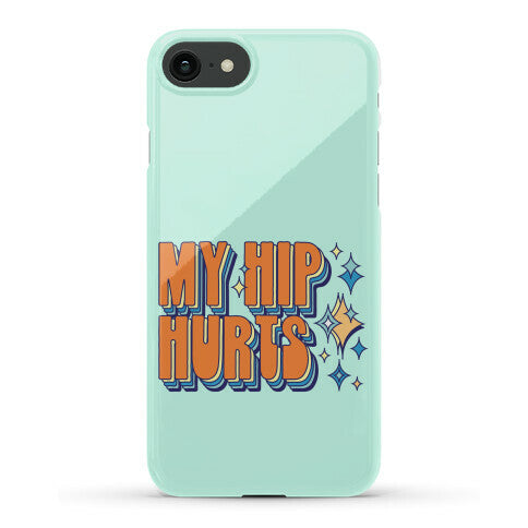 My Hip Hurts Phone Case