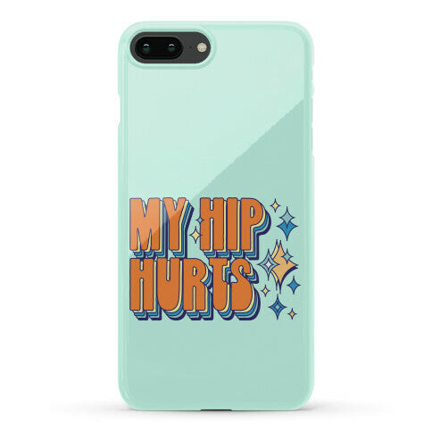 My Hip Hurts Phone Case