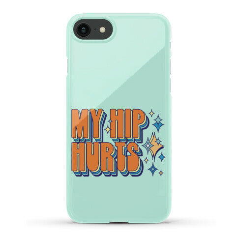 My Hip Hurts Phone Case