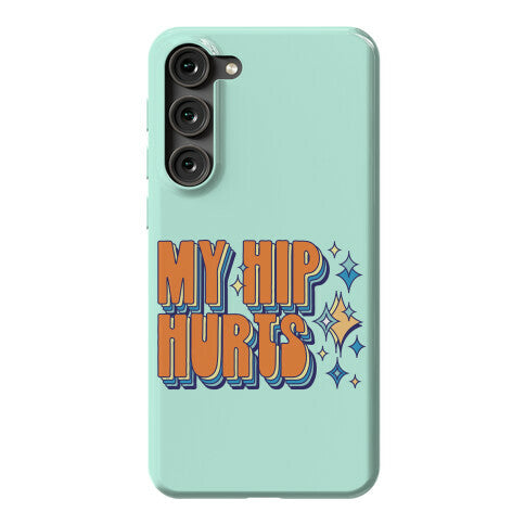 My Hip Hurts Phone Case
