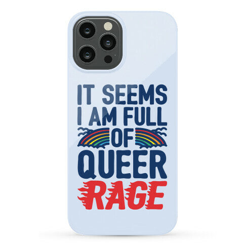 It Seems I Am Full of Queer Rage Phone Case
