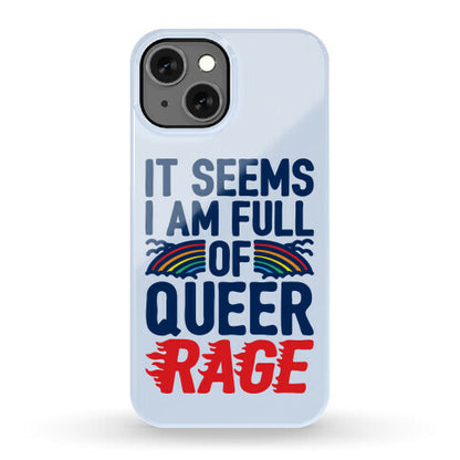 It Seems I Am Full of Queer Rage Phone Case
