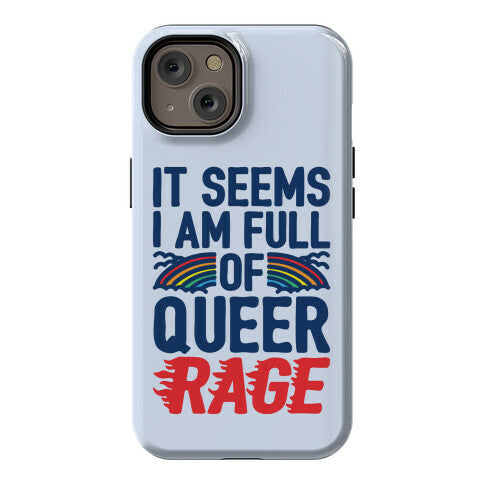 It Seems I Am Full of Queer Rage Phone Case