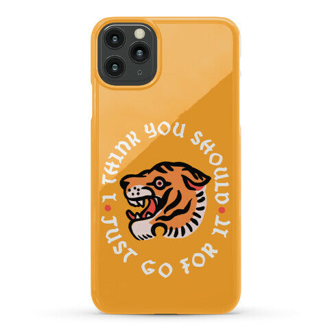 I Think You Should Just Go For It Tiger Phone Case