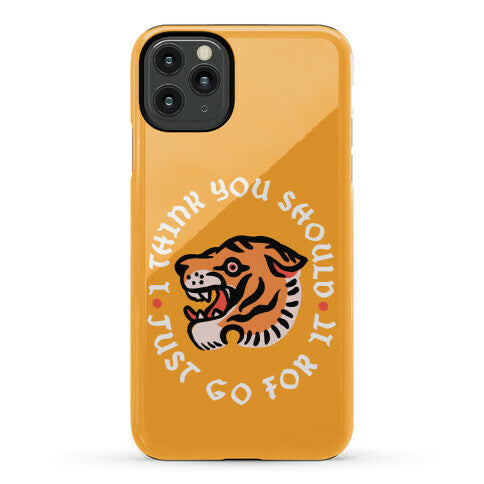 I Think You Should Just Go For It Tiger Phone Case