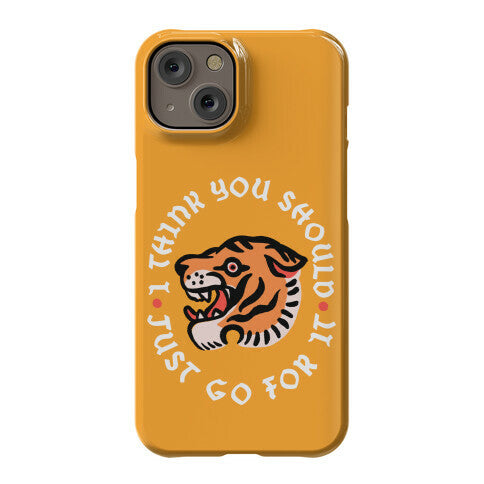 I Think You Should Just Go For It Tiger Phone Case