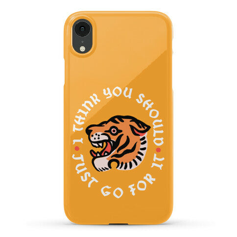 I Think You Should Just Go For It Tiger Phone Case