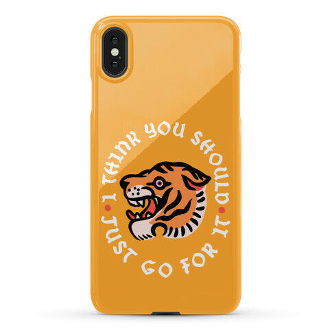 I Think You Should Just Go For It Tiger Phone Case