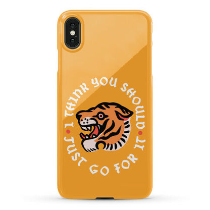 I Think You Should Just Go For It Tiger Phone Case