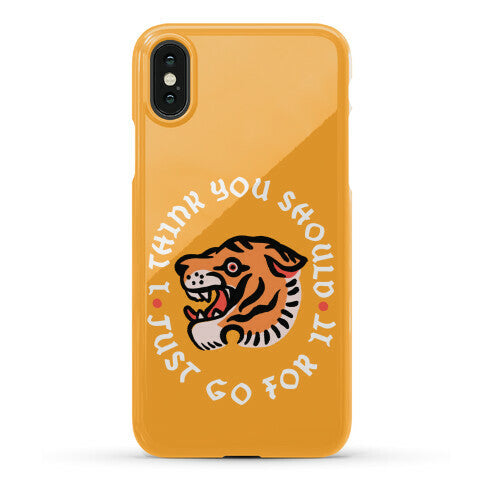 I Think You Should Just Go For It Tiger Phone Case