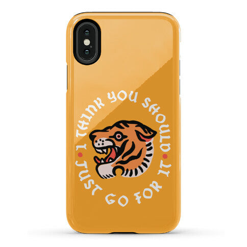 I Think You Should Just Go For It Tiger Phone Case