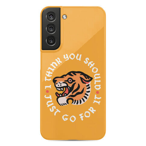 I Think You Should Just Go For It Tiger Phone Case