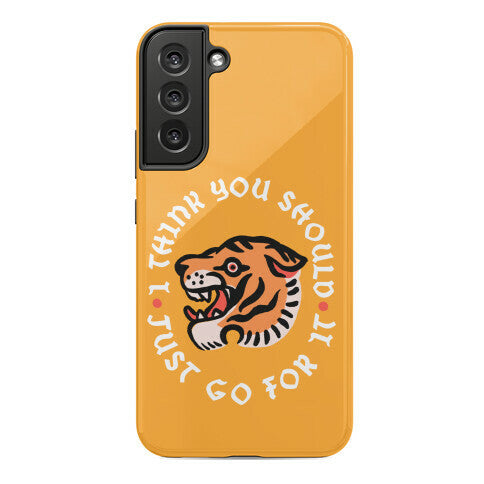 I Think You Should Just Go For It Tiger Phone Case