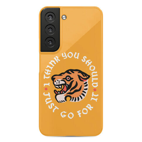 I Think You Should Just Go For It Tiger Phone Case