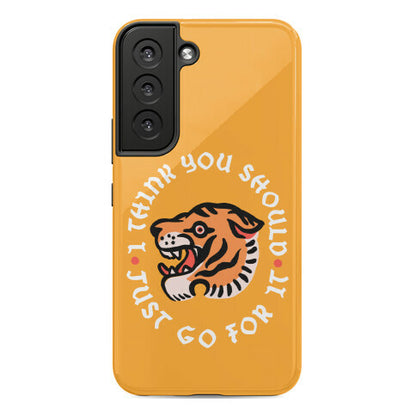 I Think You Should Just Go For It Tiger Phone Case