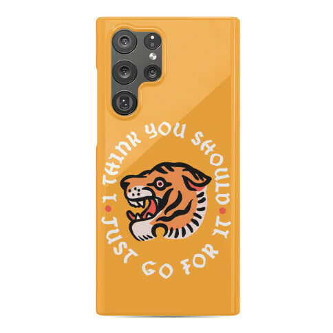 I Think You Should Just Go For It Tiger Phone Case