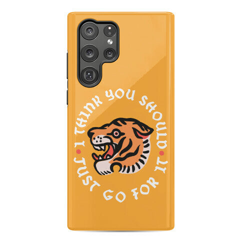 I Think You Should Just Go For It Tiger Phone Case