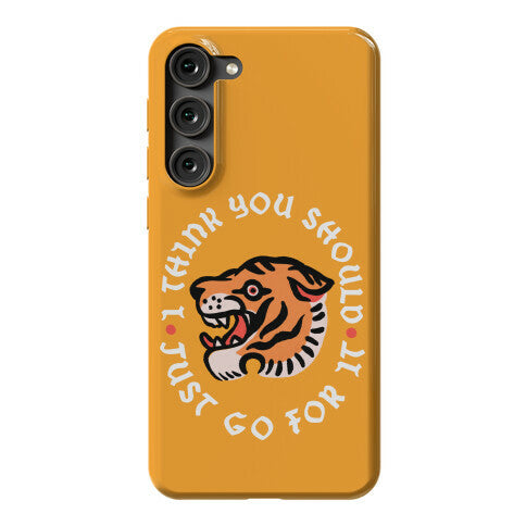 I Think You Should Just Go For It Tiger Phone Case