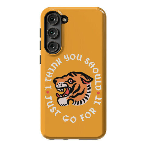 I Think You Should Just Go For It Tiger Phone Case