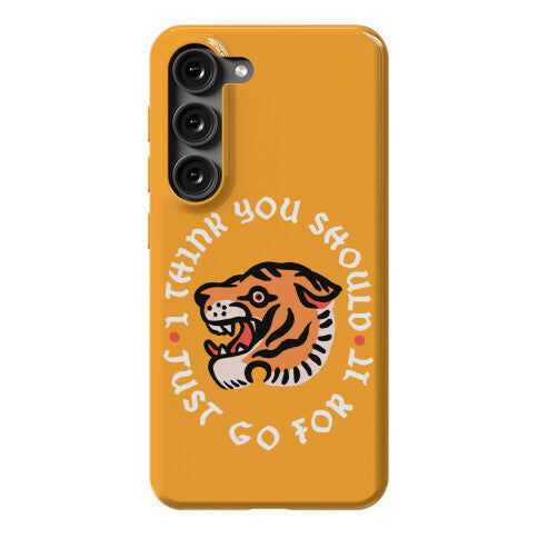I Think You Should Just Go For It Tiger Phone Case