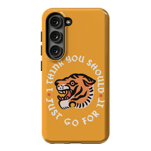 I Think You Should Just Go For It Tiger Phone Case