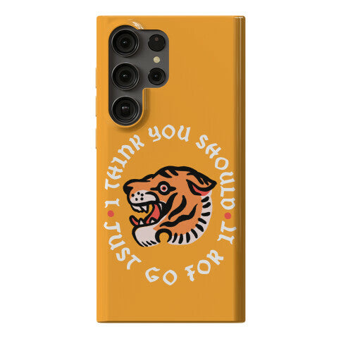 I Think You Should Just Go For It Tiger Phone Case