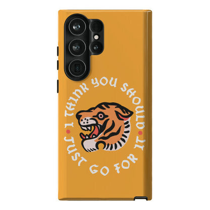 I Think You Should Just Go For It Tiger Phone Case