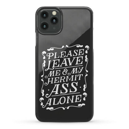 Please Leave Me And My Hermit Ass Alone  Phone Case