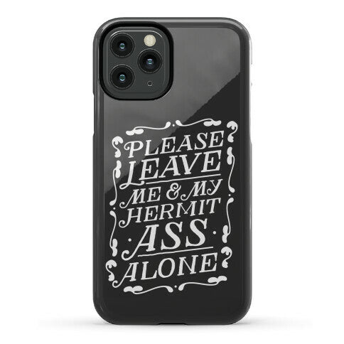 Please Leave Me And My Hermit Ass Alone  Phone Case