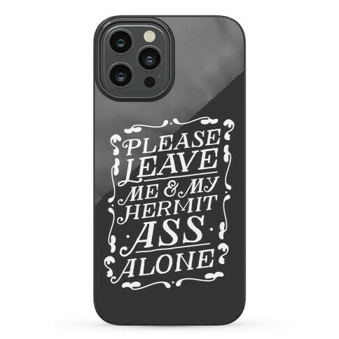 Please Leave Me And My Hermit Ass Alone  Phone Case