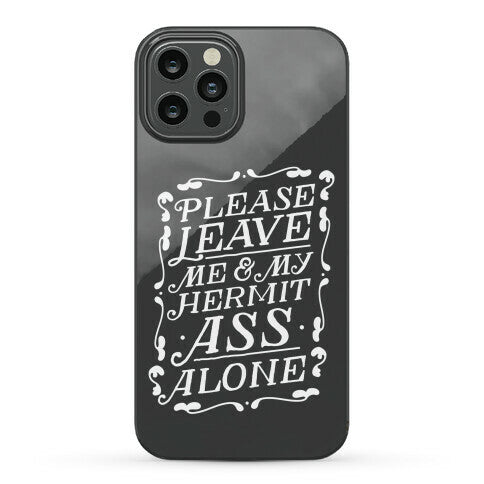 Please Leave Me And My Hermit Ass Alone  Phone Case