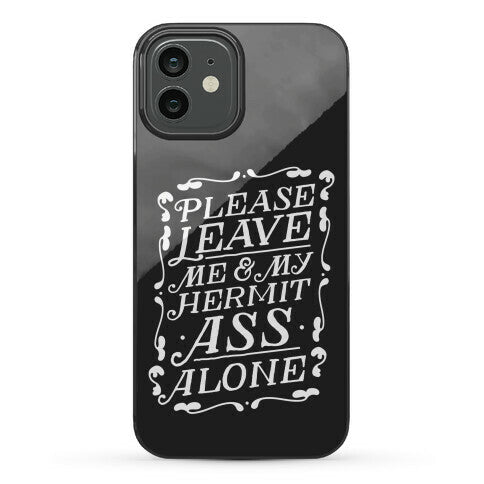 Please Leave Me And My Hermit Ass Alone  Phone Case