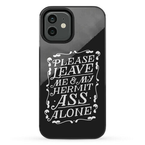 Please Leave Me And My Hermit Ass Alone  Phone Case