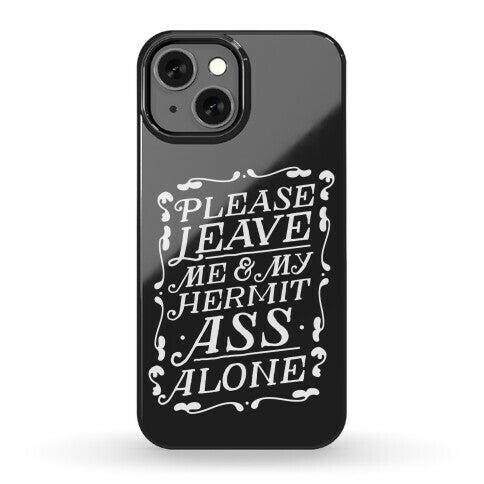 Please Leave Me And My Hermit Ass Alone  Phone Case