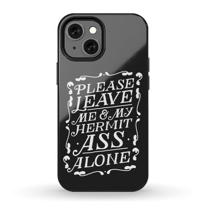 Please Leave Me And My Hermit Ass Alone  Phone Case