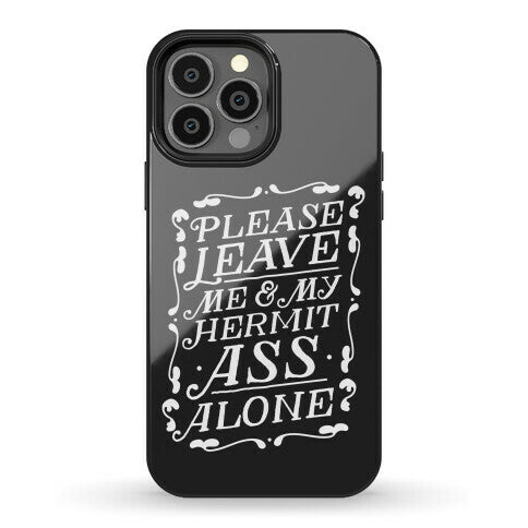 Please Leave Me And My Hermit Ass Alone  Phone Case