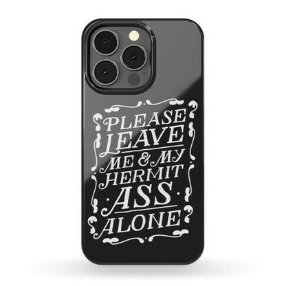 Please Leave Me And My Hermit Ass Alone  Phone Case