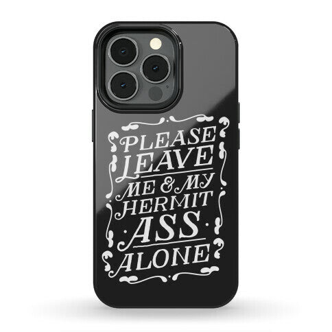 Please Leave Me And My Hermit Ass Alone  Phone Case